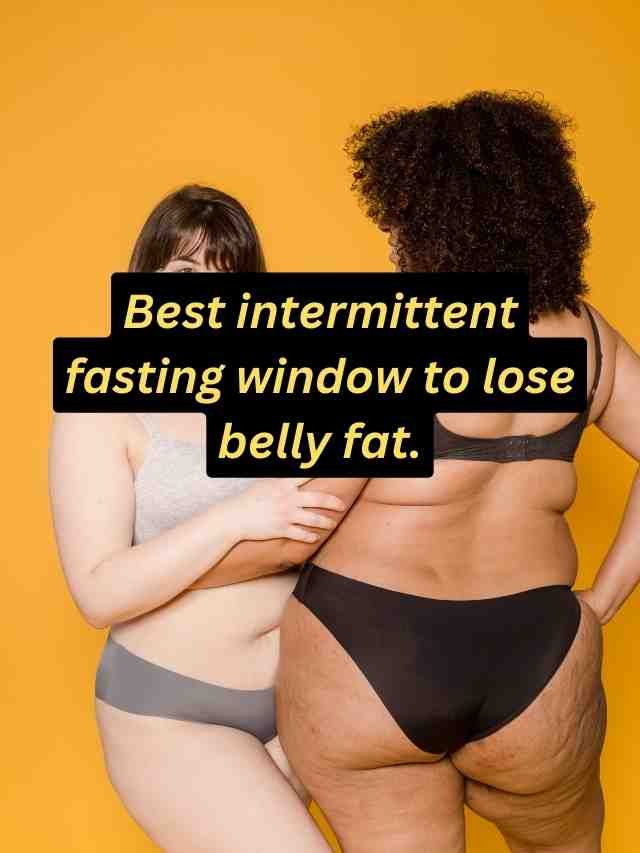 What Is The Best Intermittent Fasting Window To Lose Belly Fat Hwb